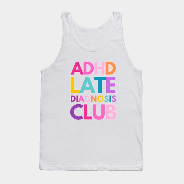 ADHD Late Diagnosis Club Tank Top by applebubble